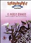 Il merlo bianco. Poemetti, filastrocche, favole in versi ed altro. Ediz. illustrata libro di Piccoli Renzo