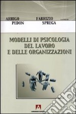 Modelli di psicologia del lavoro e delle organizzazioni libro