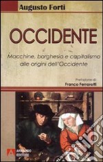 Occidente. Macchine, borghesia e capitalismo alle origini dell'Occidente