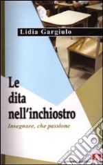 Le dita nell'inchiostro. Insegnare, che passione libro