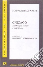 Chicago. Morfologia sociale e migrazioni libro