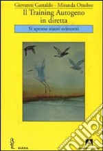 Il training autogeno in diretta. Si aprono nuovi orizzonti libro