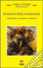 Dialogo sulla diagnosi. Un filosofo e un medico a confronto libro