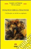 Dialogo sulla diagnosi. Un filosofo e un medico a confronto libro