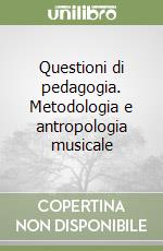 Questioni di pedagogia. Metodologia e antropologia musicale