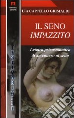 Il seno impazzito. Lettura psicosomatica di un cancro al seno libro