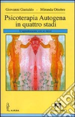 Psicoterapia autogena in quattro stadi. L'appuntamento con se stessi libro