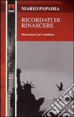 Ricordati di rinascere. Raccontarsi per cambiare