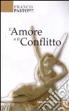 L'amore e il conflitto libro di Pastore Franco