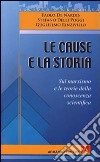 Le cause e la storia. Sul marxismo e le teorie della conoscenza scientifica libro