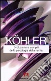 Evoluzione e compiti della psicologia della forma libro di Köhler Wolfgang