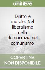 Diritto e morale. Nel liberalismo nella democrazia nel comunismo libro