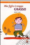 Mio figlio è troppo grasso libro