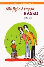 Mio figlio è troppo basso libro