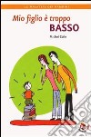 Mio figlio è troppo basso libro