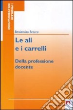 Le ali e i carrelli. Della professione docente libro