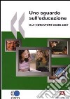 Uno sguardo sull'educazione. Gli indicatori OCSE 2007 libro