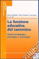 La funzione educativa del cammino. Aspetti pedagogici, psicologici e sociologici libro