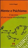 Mente e psichismo. Il successo di una teoria neurofisiologica libro