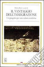 Il vantaggio dell'immigrazione. Un progetto per una cultura condivisa. Con CD-ROM libro