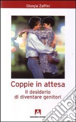 Coppie in attesa. Il desiderio di diventare genitori libro