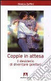 Coppie in attesa. Il desiderio di diventare genitori libro di Zaffini Giorgia