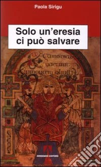 Solo un'eresia ci può salvare
