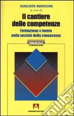 Il cantiere delle competenze. Formazione e lavoro nella società della conoscenza libro