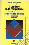 Il cantiere delle competenze. Formazione e lavoro nella società della conoscenza libro