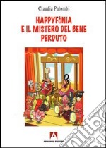 Happyfònia e il mistero del bene perduto. Ediz. illustrata libro