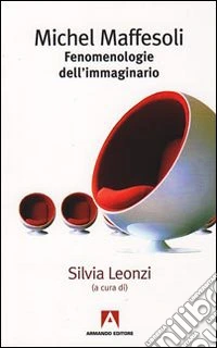Michel Maffesoli. Fenomenologia dell'immaginario