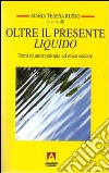 Oltre il presente liquido. Temi di antropologia ed etica sociale libro