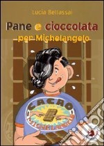 Pane e cioccolata per Michelangelo. Ediz. illustrata libro