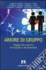 Amore di gruppo. Viaggio alla scoperta del maschile e del femminile libro