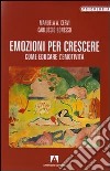 Emozioni per crescere. Come educare l'emotività libro