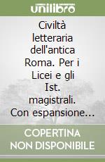 Civiltà letteraria dell'antica Roma. Per i Licei e gli Ist. magistrali. Con espansione online libro