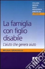 La famiglia con figlio disabile. L'aiuto che genera aiuto libro