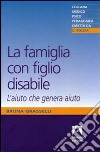 La famiglia con figlio disabile. L'aiuto che genera aiuto libro