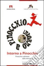 Intorno a Pinocchio. Pinocchio sublimato dalla letteratura all'arte libro