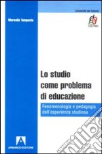 Lo studio come problema di educazione. Fenomenologia e pedagogia dell'esperienza studiosa