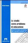 Lo studio come problema di educazione. Fenomenologia e pedagogia dell'esperienza studiosa libro di Tempesta Marcello