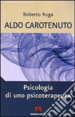 Aldo Carotenuto. Psicologia di uno psicoterapeuta