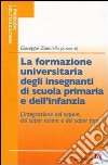 La formazione universitaria degli insegnanti della scuola primaria e dell'infanzia. L'integrazione del sapere, del saper essere e del saper fare libro di Zanniello Giuseppe