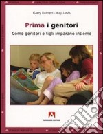 Prima i genitori. Quando genitori e figli imparano insieme libro