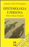 Epistemologia e persona. Dittico su Polanyi e Bachelard libro di Vinti Carlo