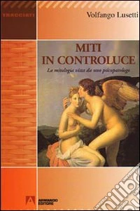 Miti in controluce. La mitologia vista da uno psicopatologo