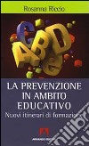 La prevenzione in ambito educativo. Nuovi itinerari di formazione libro