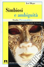 Simbiosi e ambiguità. Studio psicoanalitico libro