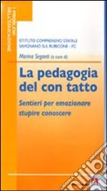 La pedagogia del con tatto. Sentieri per emozionare stupire conoscere libro