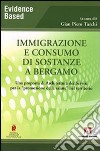 Immigrazione e consumo di sostanze a Bergamo. Una proposta di architettura dei servizi per la «promozione della salute» nel territorio libro di Turchi G. Piero